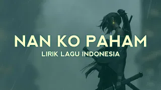 nanti pasti kau mengerti setelah sa hilang lirik lagu nan ko paham blg rap viral tiktok