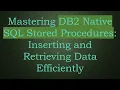 Mastering DB2 Native SQL Stored Procedures Inserting and Retrieving Data Efficiently