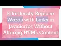 Effortlessly Replace Words with Links in JavaScript Without Altering HTML Content