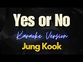Jung Kook - Yes or No (Karaoke)