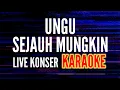 Lagu UNGU - SEJAUH MUNGKIN (KARAOKE) LIVE KONSER SOUND