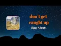 Ziggy Alberts - dont get caught up (Lyrics)