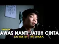Download Lagu AWAS JATUH CINTA - ARMADA (LIRIK) COVER BY TRI SUAKA
