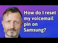 How do I reset my voicemail pin on Samsung
