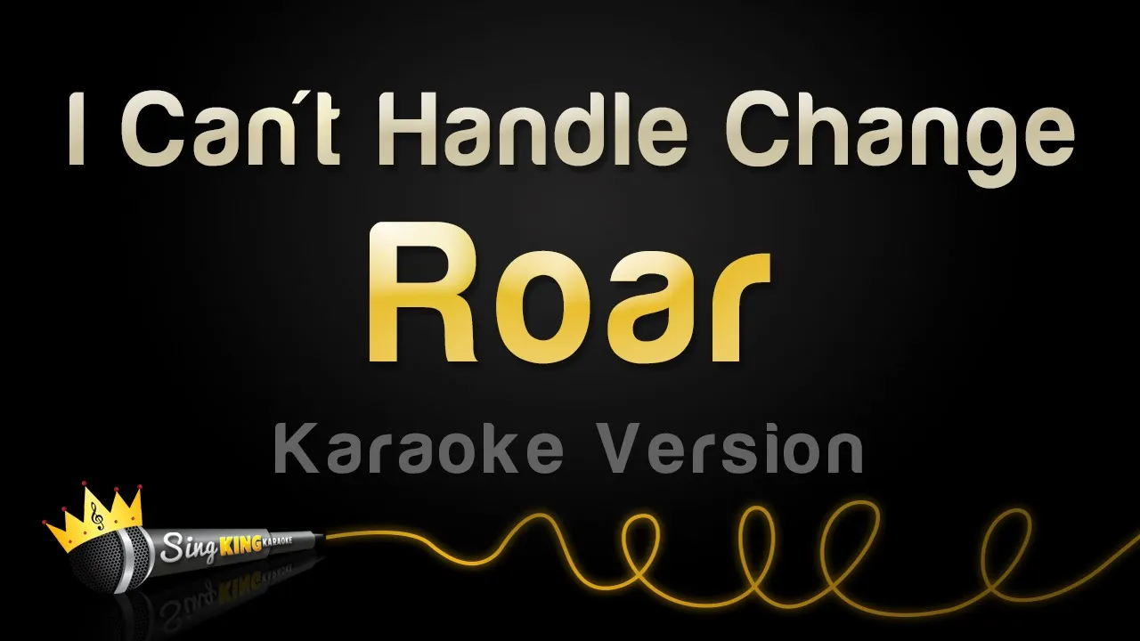 Roar - I Can't Handle Change (Karaoke Version)