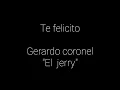 Te felicito gerardo coronel "El jerry" (letra)