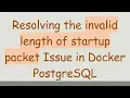 Resolving the invalid length of startup packet Issue in Docker PostgreSQL
