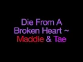 Die From A Broken Heart ~ Maddie & Tae Lyrics