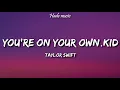 Download Lagu Taylor Swift - You’re On Your Own, Kid (Lyrics)