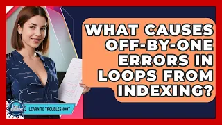 What Causes Off-by-one Errors In Loops From Indexing - Learn To Troubleshoot