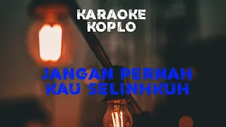 karaoke jangan pernah kau selingkuh koplo