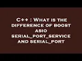 C What is the difference of boost asio serial - port