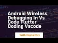 Android wireless debugging in vs code flutter coding vscode
