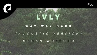 Download Lvly feat. Megan Wofford - Way Way Back (Acoustic Version) (Official Lyric Video) MP3