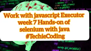 Work with javascript Executor week 7 Hands-on of selenium with java