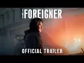 Lagu The Foreigner | Official Trailer | Own it on Digital HD Now, Blu-ray™ \u0026 DVD