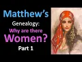 Why does Matthew include Women in his Genealogy Part 1