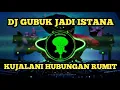 Lagu DJ GUBUK JADI ISTANA ||  KUJALANI HUBUNGAN RUMIT  VIRAL TIKTOK TERBARU 2023