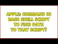 Apple Command in bash shell script to find path to that script 2 Solutions