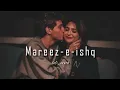 Download Lagu Mareez -e- ishq hu mai ✨💞🖇️ __  | slow reverb | #slowed #song #ᴀᴜᴅɪᴏ