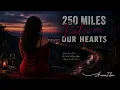 250 Miles Between Our Hearts