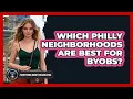 Which Philly Neighborhoods Are Best For BYOBs - Everything About Philadelphia