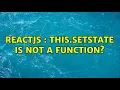 ReactJS this setState is not a function 3 Solutions
