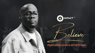 impact co i believe feat khaya mthethwa 