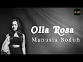Download Lagu OLLA ROSA - Manusia Bodoh (LYRIC)