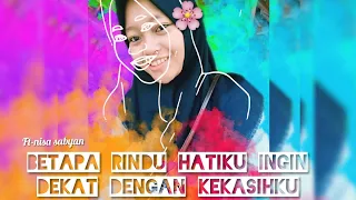 Download BETAPA RINDU HATIKU INGIN DEKAT DENGAN KEKASIHKU~Nisa sabyan MP3