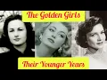 The GOLDEN GIRLS Their YOUNGER Years