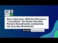 Download Lagu Sem máscaras, Ministro Barroso e jornalista da Globo Heraldo Pereira sambando na cara dos Brasileiro