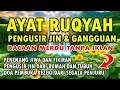 Lagu AYAT RUQYAH PENGUSIR JIN, PENAWAR SIHIR, GANGGUAN JIN, PAGAR RUMAH AND PAGAR DIRI