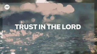 trust in the lord lyric video new creation worship