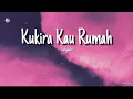 Download Lagu Amigdala - Kukira Kau Rumah (Lirik)