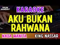 Lagu Aku Bukan Rahwana - KARAOKE NADA WANITA ( King Nassar )