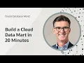 How to build a cloud data mart in 20 minutes I Oracle Database World