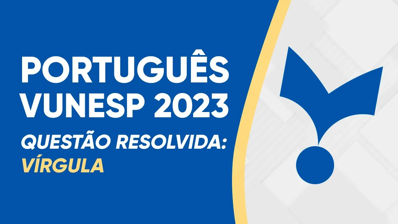 PORTUGUÊS VUNESP 2023 - VÍRGULA (NÍVEL MÉDIO)