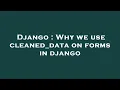 Django Why we use cleaned - data on forms in django
