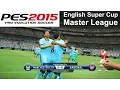 PES 2015 - Man. City(Me) v. Arsenal - English Super Cup