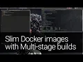 Slimmer Docker images with multi-stage builds