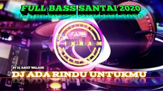 Download DJ ADA RINDU UNTUKMU FULL BASS SANTAI 2020 (BY DJ ARIEF WALAHE) MP3