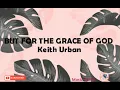 BUT FOR THE GRACE OF GOD [Lyrics]- Keith Urban❤️
