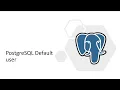 PostgreSQL Postgres Default user