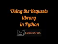 Using the Requests Library in Python to handle HTTP Requests