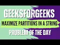 Maximize partitions in a String GeeksForGeeks POTD Solution