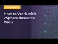 MicroNugget How to Work with vSphere Resource Pools