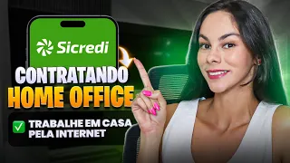 SICREDI CONTRATANDO EM HOME OFFICE CLT | Trabalhe em casa pela internet