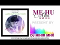 Download Lagu ME HU (BEND PARTY MIX) DJ JATIN FT DJ MJ LX SS PRESENTBY 2F22 DJTEJASHdj mihir mhr