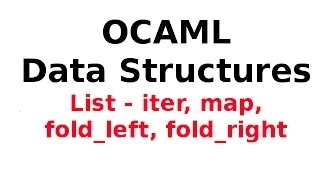 OCAML Data Structures OCAML Lists - iter map fold